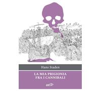Libri Hans Staden - La Mia Prigionia Tra I Cannibali