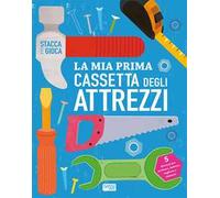 La mia prima cassetta degli attrezzi. Stacca e gioca. Ediz. a colori