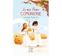 La mia prima Comunione con papa Francesco. Ediz. illustrata