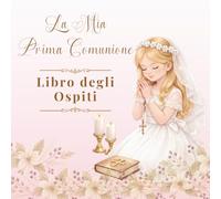 La Mia Prima Comunione, Libro degli Ospiti: Un Ricordo da Custodire per Sempre e un Regalo Speciale per una Bambina che Celebra il Sacramento della Prima Comunione.