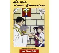La mia prima comunione. Sussidio catechistico per i fanciulli