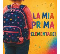 LA MIA PRIMA ELEMENTARE (versione femminile): Libro personalizzabile per il primo anno di scuola primaria per bambini di 5 e 6 anni: una storia per le prime letture e un libro ricordo per il primo giorno di scuola e inizio prima elementare, idea regalo