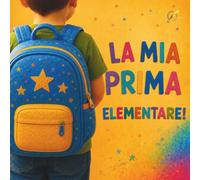 LA MIA PRIMA ELEMENTARE (Versione maschile): Libro personalizzabile per il primo anno di scuola primaria bambini di 5 e 6 anni: una storia per le ... da conservare, perfetta idea regalo.