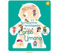 La mia prima enciclopedia del corpo umano. Ediz. a colori
