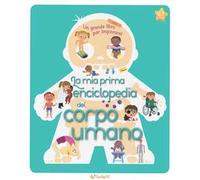 La mia prima enciclopedia del corpo umano. Ediz. a colori