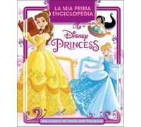 La mia prima enciclopedia Disney Princess. Alla scoperta del mondo delle principesse
