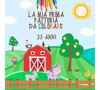 La mia prima fattoria da colorare: 2-5 anni