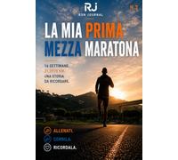 la mia prima mezza maratona: diario di allenamento e racconto di una sfida lunga 21,0975 KM