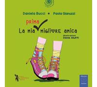 Libri Bucci Daniela / Gianuzzi Paola - La Mia Prima Migliore Amica. Ediz. A Colo
