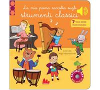La mia prima raccolta degli strumenti classici. Classici sonori. Ediz. a colori