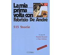 La mia prima volta con Fabrizio De André. 515 storie. Nuova ediz.