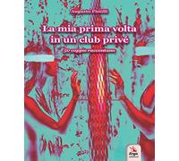 La mia prima volta in un club privé. 50 coppie raccontano. Ediz. italiana e inglese. Con espansione online