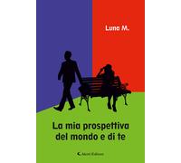 La mia prospettiva del mondo e di te - Luna M.