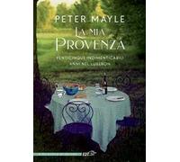 La mia Provenza. Venticinque indimenticabili anni nel Luberon