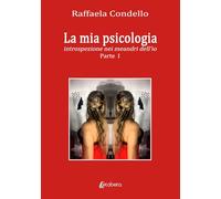 La mia psicologia. Introspezione nei meandri dell'io (Vol. 1)