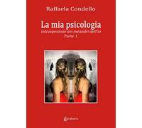 La mia psicologia. Introspezione nei meandri dell'io. Vol. 1