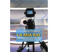 La mia RAI. Dalla lottizzazione alla occupazione 25 anni di storia in Calabria