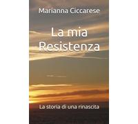 La mia Resistenza: La storia di una rinascita