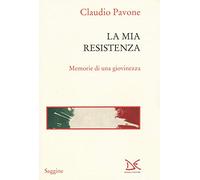 La mia Resistenza. Memorie di una giovinezza