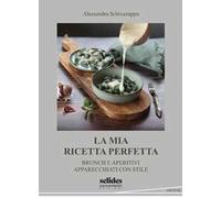 La mia ricetta perfetta. Brunch e aperitivi apparecchiati con stile