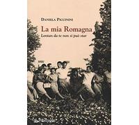 La mia Romagna. Lontan da te non si può star