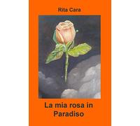 La mia rosa in paradiso