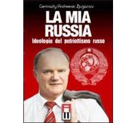 Libri Gennadij Zjuganov - La Mia Russia. Ideologia Del Patriottismo Russo