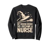 La mia Scopa Si è Rotta, così Sono diventata un'infermiera Divertente Felpa