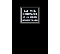 La Mia Scrivania è un Caos Organizzato: Quaderno appunti A5 - Taccuino personalizzato Formato A5 | idee regalo per un Collega, Amico, Amica...