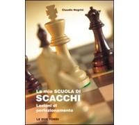 La mia scuola di scacchi. Lezioni di perfezionamento