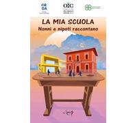 La mia scuola. Nonni e nipoti raccontano