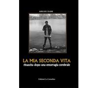 La mia seconda vita. Rinascita dopo una emorragia cerebrale