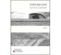 La mia sola casa. Raccolta di poesie