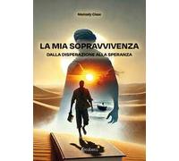 La mia sopravvivenza dalla disperazione alla speranza