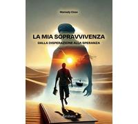 LA MIA SOPRAVVIVENZA: dalla disperazione alla speranza [Paperback] [Mar 17, 2025