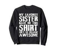 La mia sorella preferita mi ha regalato questa maglietta Sibling Sisterhood Sis Felpa