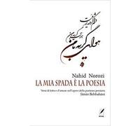 La mia spada è la poesia. Versi di lotta e d’amore nell’opera della poetessa persiana Simin Behbahāni