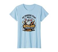 La mia Squadra di Bere ha Un Problema di Bowling Divertente Umorismo Sportivo Maglietta, Donna, Celeste, L