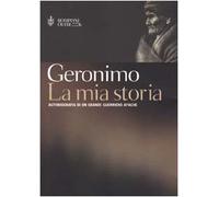 La mia storia. Autobiografia di un grande guerriero apache