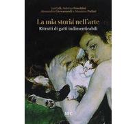 La mia storia nell'arte. Ritratti di gatti indimenticabili. Ediz. illustrata
