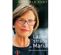 La mia strada per Maria. Diario di una conversione