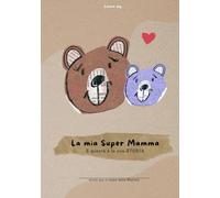 La mia Super Mamma - E questa è la sua storia: (Per mamme di 1 figlio/a)