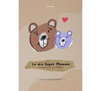 La mia Super Mamma - E questa è la sua storia: (Per mamme di 1 figlio/a)