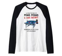 la mia Tecnica di Ping Pong è Top Secret nemmeno io so Cosa Maglia con Maniche Raglan