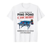 la mia Tecnica di Ping Pong è Top Secret nemmeno io so Cosa Maglietta