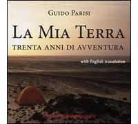 La mia terra. Trenta anni di avventura. Ediz. italiana e inglese
