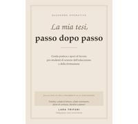 La mia tesi. Passo dopo passo: Guida pratica e spazi di lavoro per studenti di scienze dell'educazione e della formazione