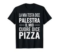 La mia Testa Dice Palestra Il Mio Cuore Dice Pizza Maglietta