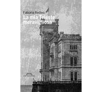 La mia Trieste meravigliosa