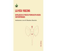 Libri Mia Vagina. Antologia Di Poesia Femminista Russa Contemporanea (La)
